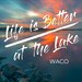 Life is Better at the Lake - Ep 4 - Waco