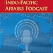 Indo-Pacific Affairs Podcast - Episode 2