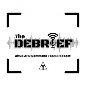 The Debrief Altus AFB Command Team Podcast - Ep. 9
