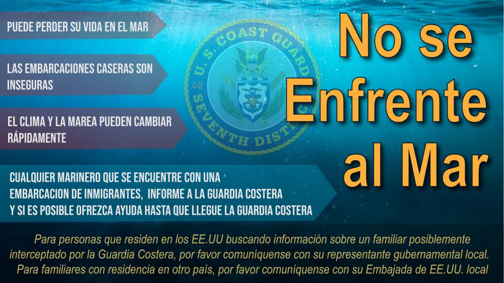 This graphic is translated in Spanish and has a few deterrent messages for migrants taking to the sea, mariner responsibility message, and information on who family's should call regarding their family member interdicted by the Coast Guard. (U.S. Coast Guard graphic by Petty Officer 2nd Class Jose Hernandez)