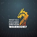 What is a Focused, Driven Warrior